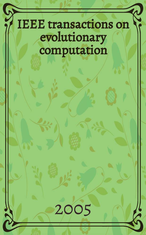 IEEE transactions on evolutionary computation : A publ. of the IEEE Neural networks council. Vol. 9, № 6
