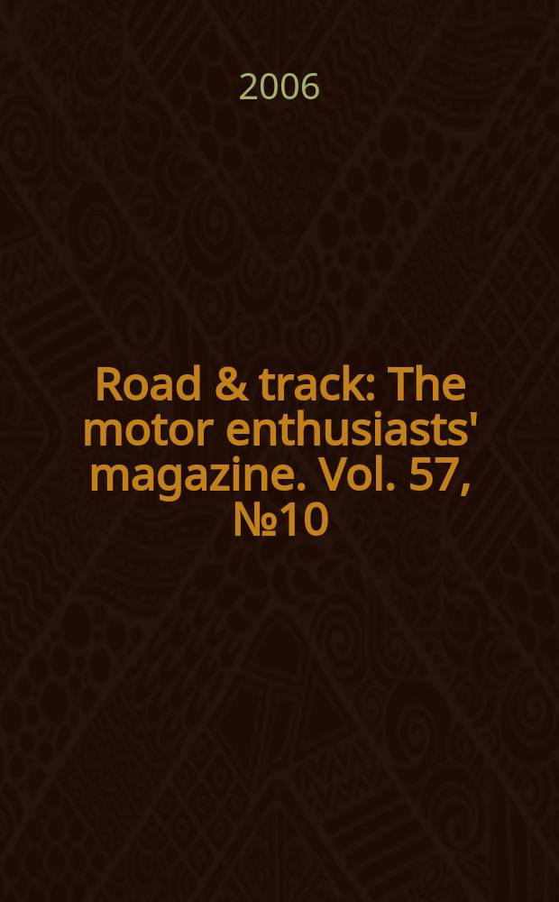Road & track : The motor enthusiasts' magazine. Vol. 57, № 10