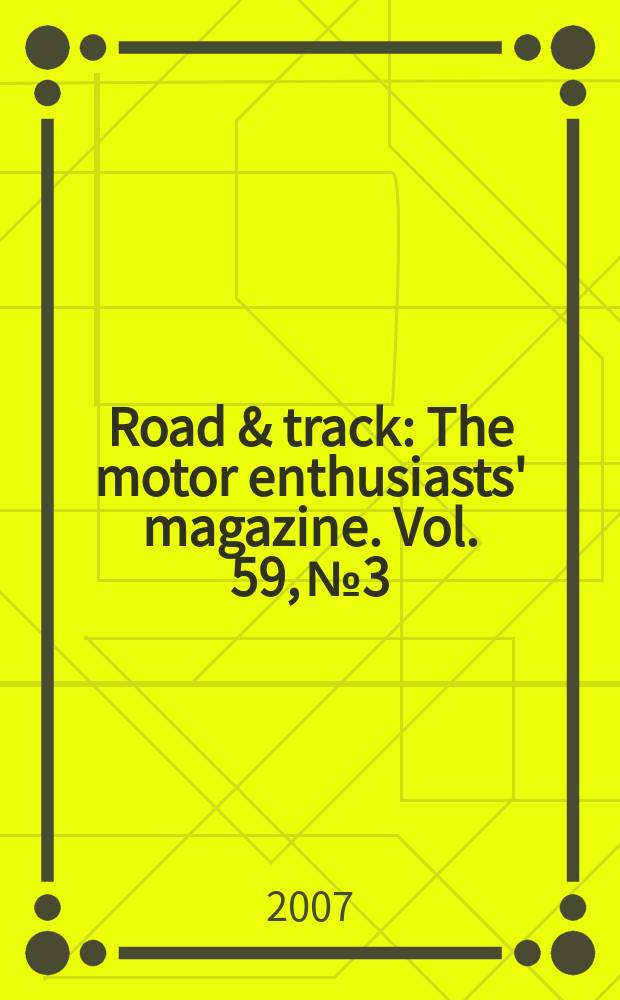 Road & track : The motor enthusiasts' magazine. Vol. 59, № 3