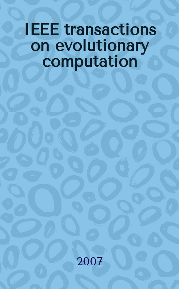 IEEE transactions on evolutionary computation : A publ. of the IEEE Neural networks council. Vol. 11, № 6