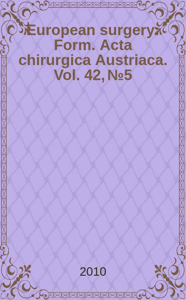 European surgery : [Form.] Acta chirurgica Austriaca. Vol. 42, № 5