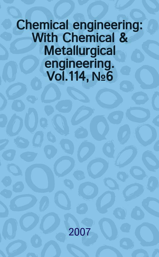 Chemical engineering : With Chemical & Metallurgical engineering. Vol.114, № 6