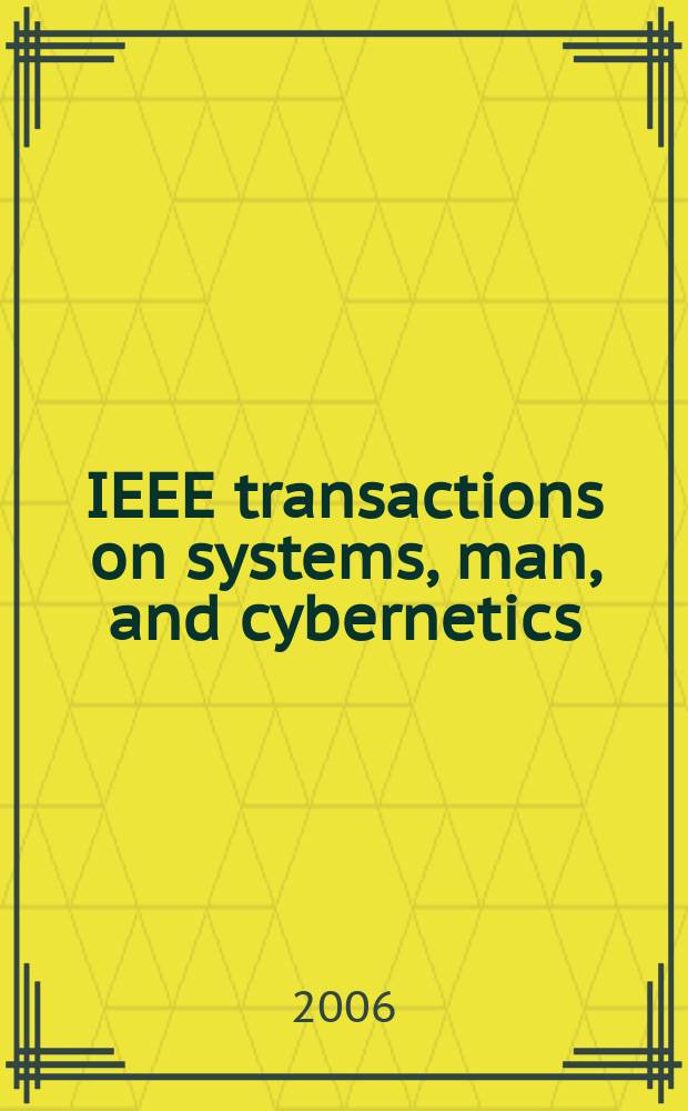 IEEE transactions on systems, man, and cybernetics : A publ. of the IEEE Systems, man, a. cybernetics soc. Vol. 36, № 2