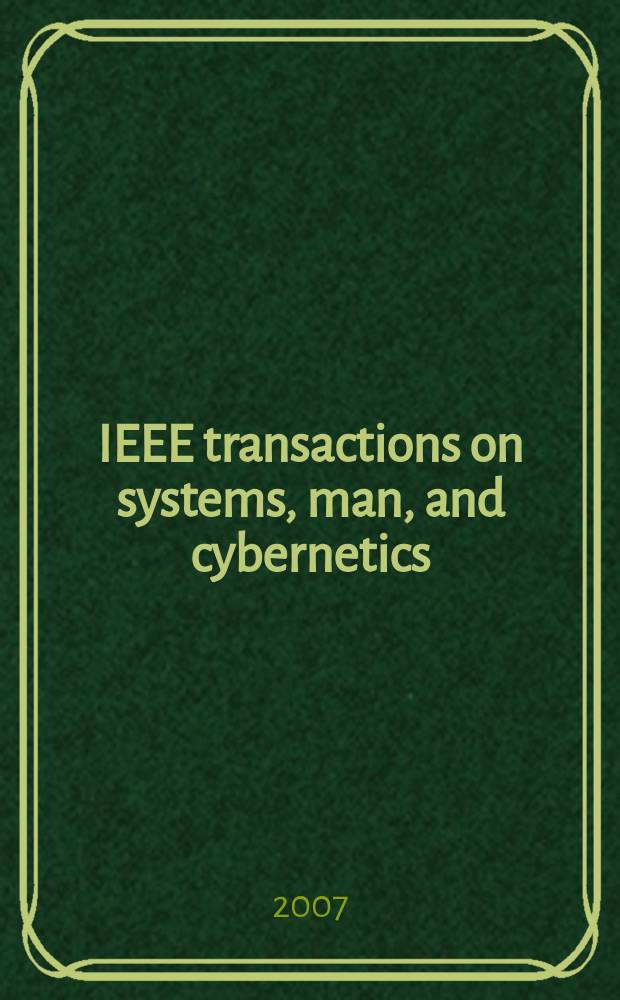 IEEE transactions on systems, man, and cybernetics : A publ. of the IEEE Systems, man, a. cybernetics soc. Vol. 37, № 5