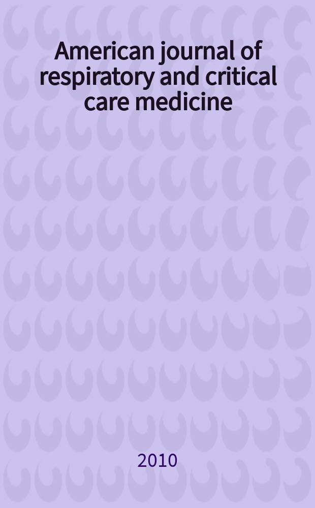 American journal of respiratory and critical care medicine : An offic. journal of the American thoracic soc., Med. sect. of the American lung assoc. Formerly the American review of respiratory disease. Vol.182, № 4