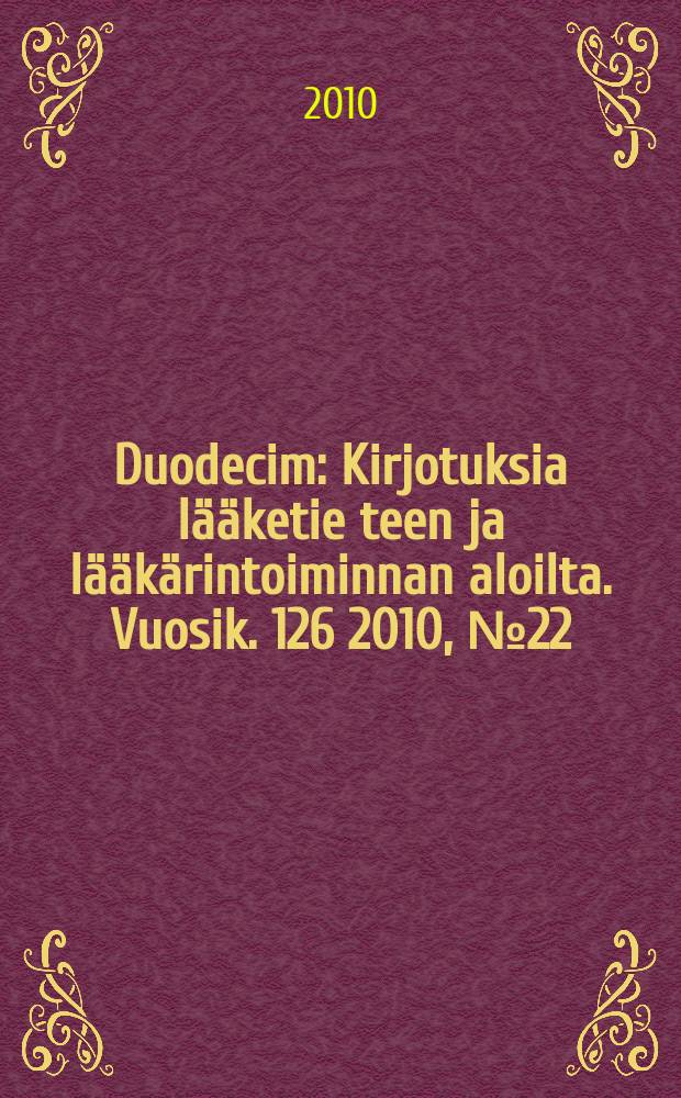 Duodecim : Kirjotuksia lääketie teen ja lääkärintoiminnan aloilta. Vuosik. 126 2010, № 22