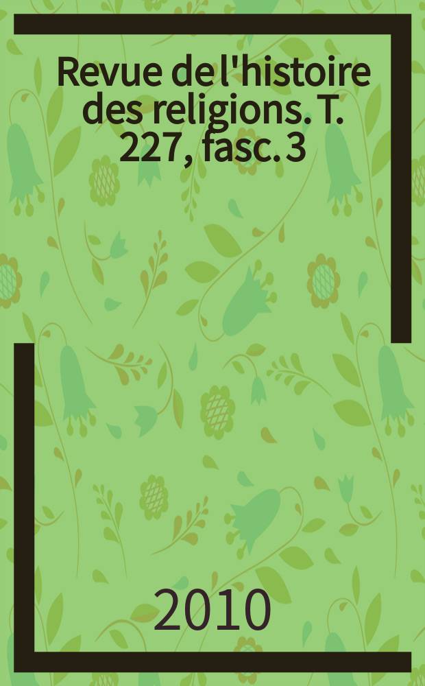 Revue de l'histoire des religions. T. 227, fasc. 3
