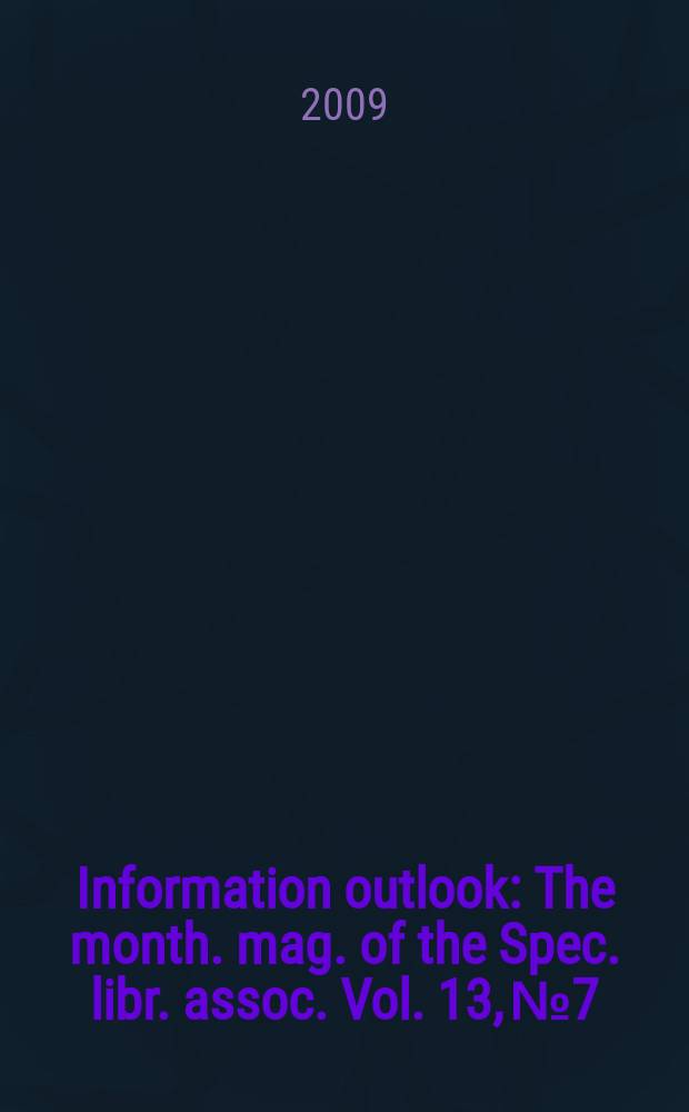 Information outlook : The month. mag. of the Spec. libr. assoc. Vol. 13, № 7