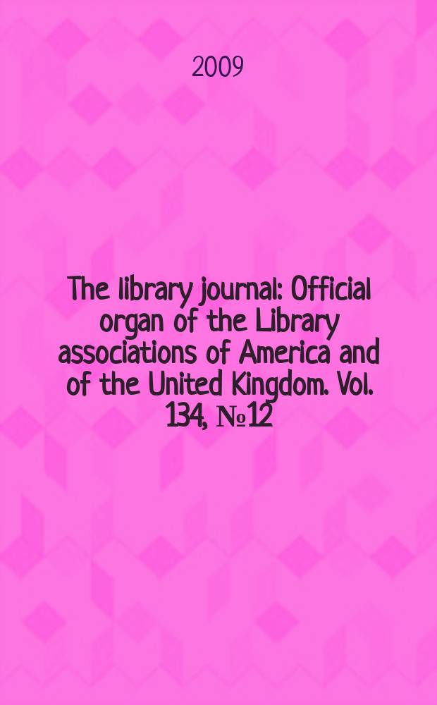 The library journal : Official organ of the Library associations of America and of the United Kingdom. Vol. 134, № 12