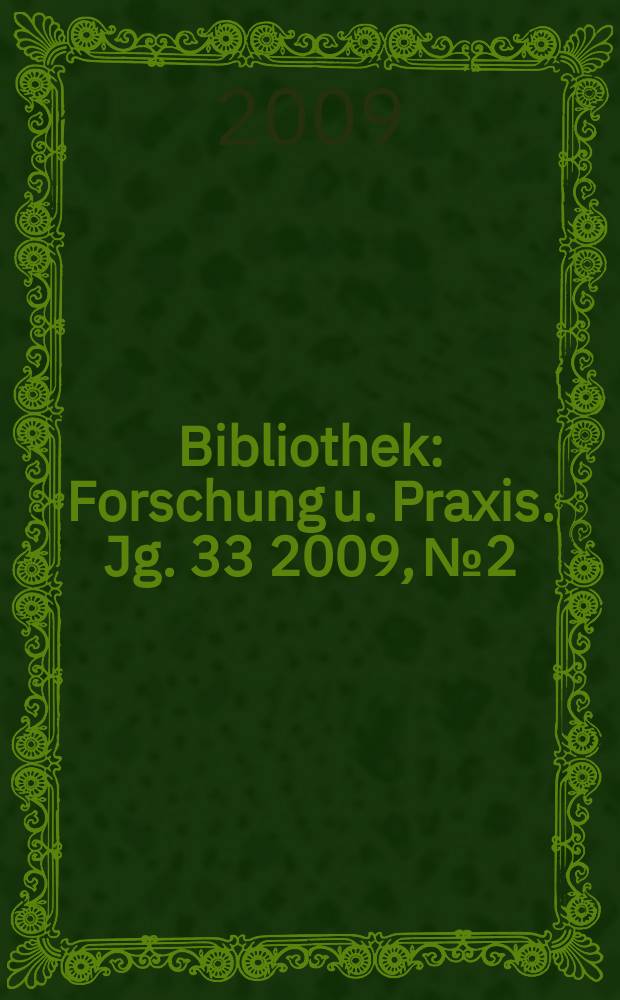 Bibliothek : Forschung u. Praxis. Jg. 33 2009, № 2