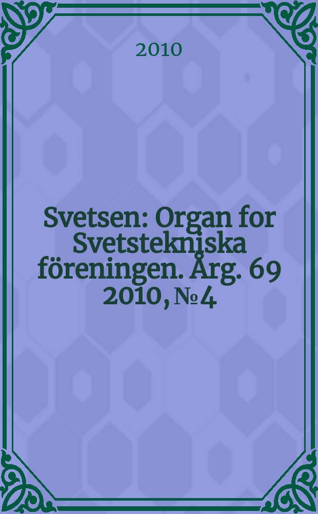 Svetsen : Organ for Svetstekniska föreningen. Årg. 69 2010, № 4