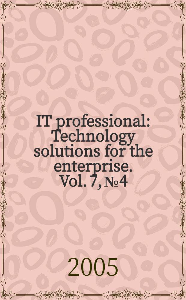 IT professional : Technology solutions for the enterprise. Vol. 7, № 4