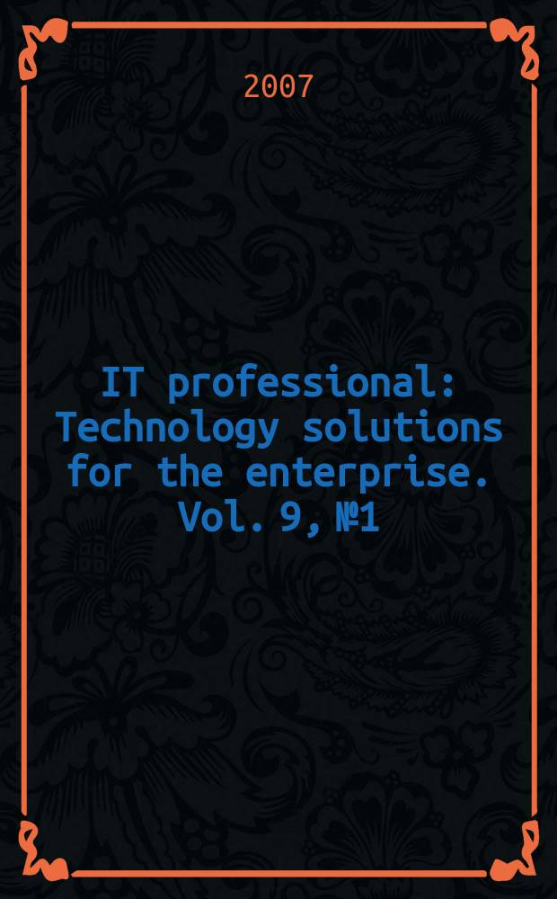 IT professional : Technology solutions for the enterprise. Vol. 9, № 1