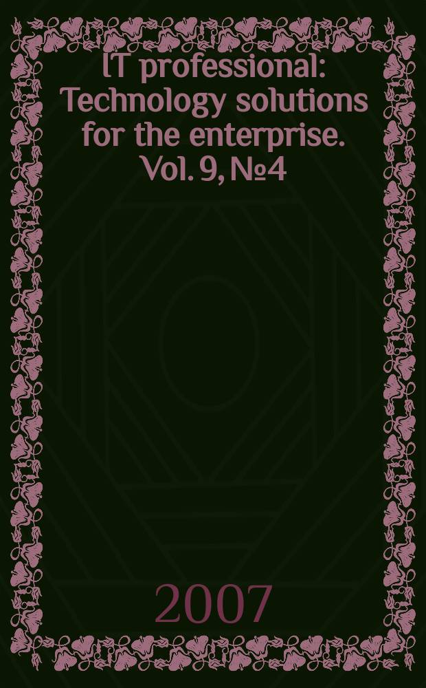 IT professional : Technology solutions for the enterprise. Vol. 9, № 4