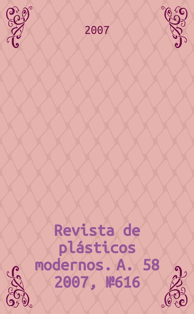 Revista de plásticos modernos. A. 58 2007, № 616
