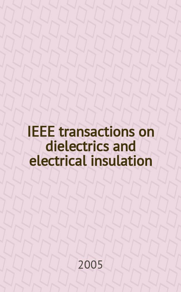 IEEE transactions on dielectrics and electrical insulation : A publ. of the IEEE dielectrics and electrical insulation soc. Vol. 12, № 2