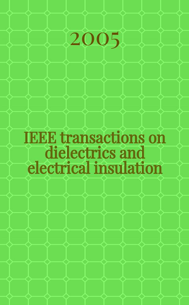IEEE transactions on dielectrics and electrical insulation : A publ. of the IEEE dielectrics and electrical insulation soc. Vol. 12, № 3