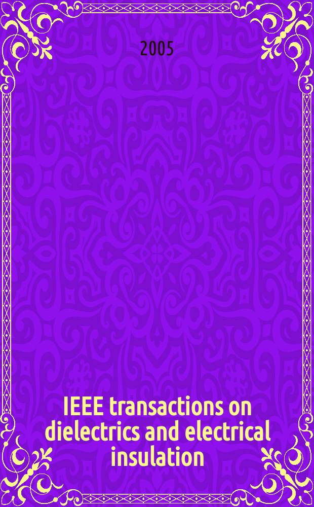 IEEE transactions on dielectrics and electrical insulation : A publ. of the IEEE dielectrics and electrical insulation soc. Vol. 12, № 6