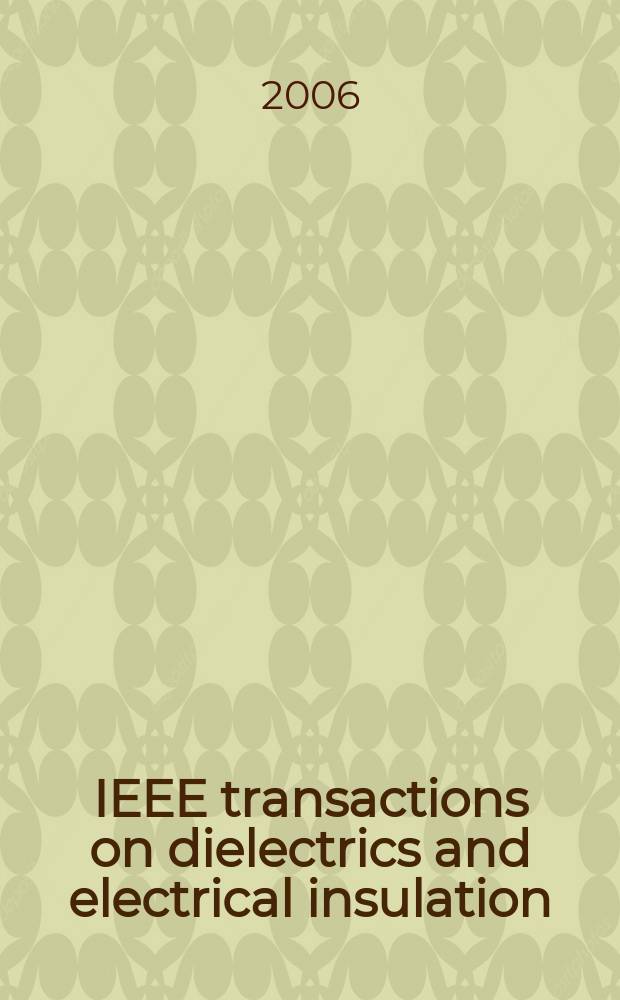 IEEE transactions on dielectrics and electrical insulation : A publ. of the IEEE dielectrics and electrical insulation soc. Vol. 13, № 5