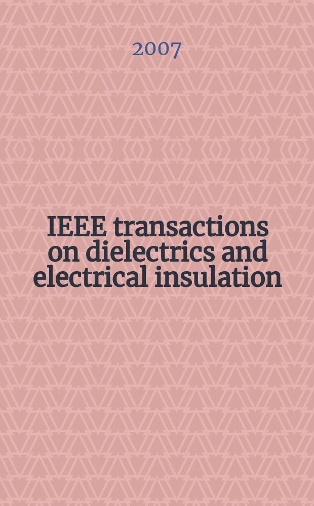 IEEE transactions on dielectrics and electrical insulation : A publ. of the IEEE dielectrics and electrical insulation soc. Vol. 14, № 1