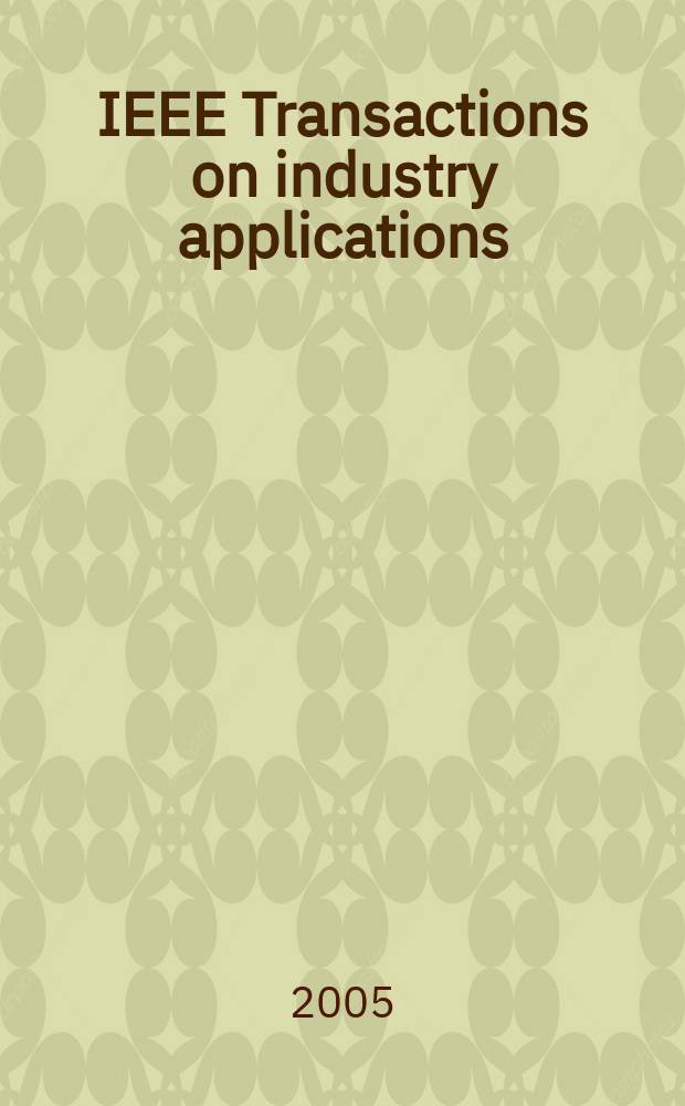IEEE Transactions on industry applications : Formerly IEEE Transactions on industry and general applications. Vol. 41, № 5