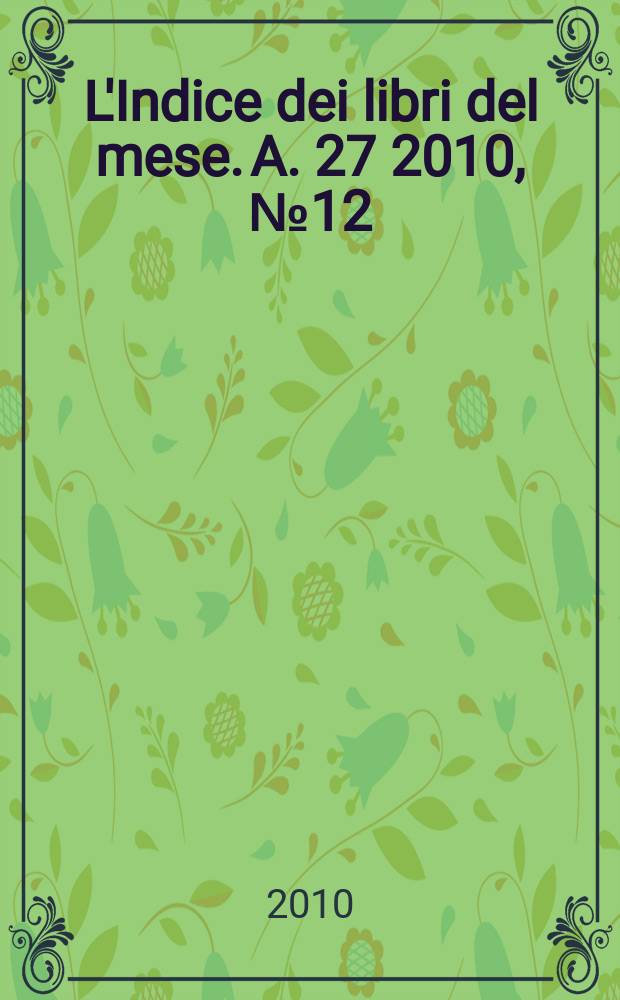L'Indice dei libri del mese. A. 27 2010, № 12