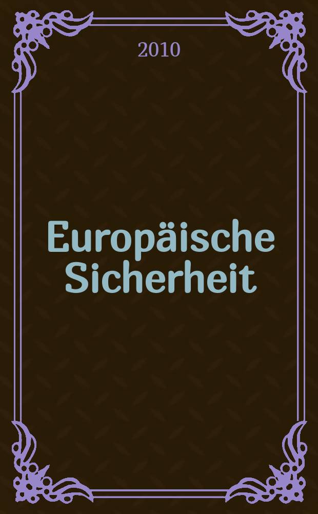 Europ&auml;ische Sicherheit : Politik, Wirtschaft, Technik, Streitkr&auml;fte Fortf&uuml;hrung der vereinigten Ztschr. "Europ&auml;ische Wehrkunde" u. "Wehrwissenschaftliche Rundschau" Offiz. Organ u. Pflichtblatt Ges. f&uuml;r Wehr- u. Sicherheitspolitik. Jg. 59 2010, № 11