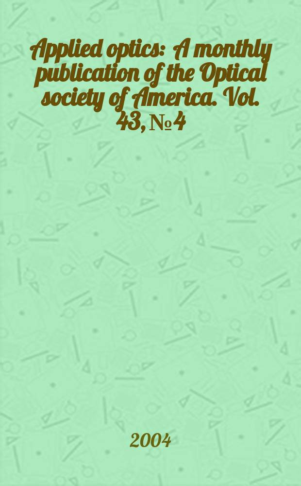 Applied optics : A monthly publication of the Optical society of America. Vol. 43, № 4