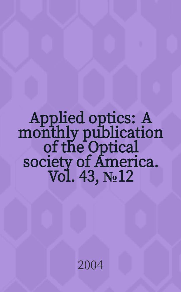 Applied optics : A monthly publication of the Optical society of America. Vol. 43, № 12