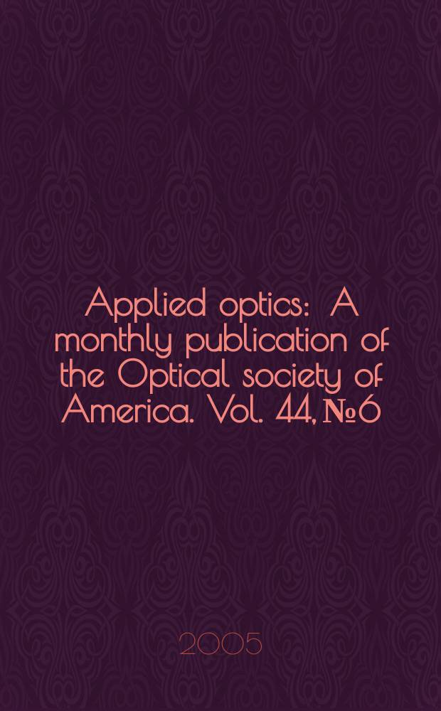 Applied optics : A monthly publication of the Optical society of America. Vol. 44, № 6