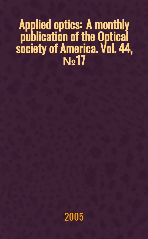 Applied optics : A monthly publication of the Optical society of America. Vol. 44, № 17