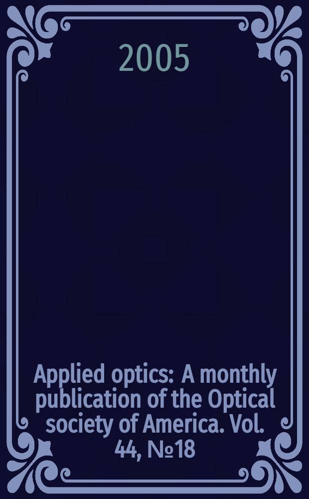 Applied optics : A monthly publication of the Optical society of America. Vol. 44, № 18