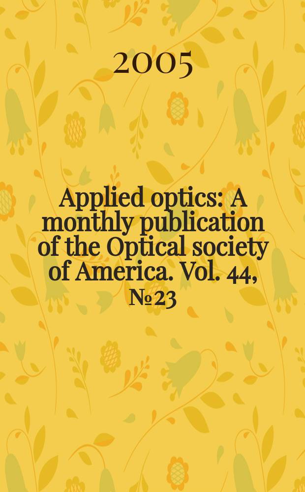 Applied optics : A monthly publication of the Optical society of America. Vol. 44, № 23