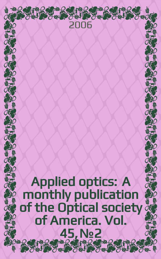 Applied optics : A monthly publication of the Optical society of America. Vol. 45, № 2