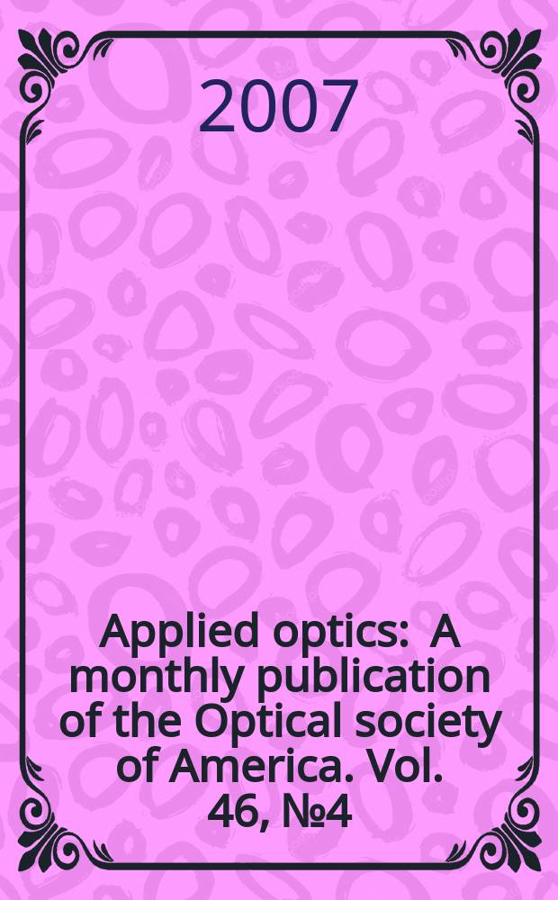 Applied optics : A monthly publication of the Optical society of America. Vol. 46, № 4