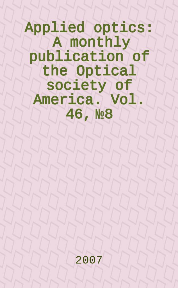 Applied optics : A monthly publication of the Optical society of America. Vol. 46, № 8