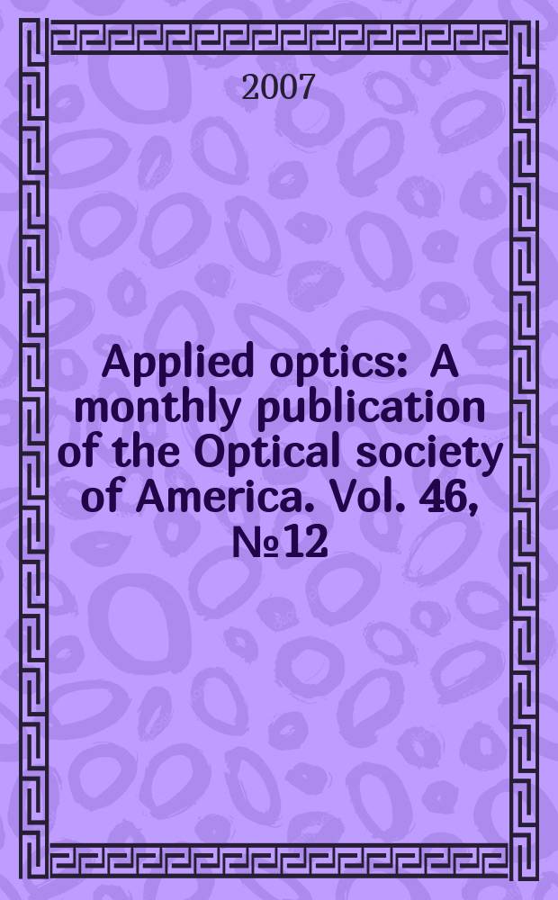 Applied optics : A monthly publication of the Optical society of America. Vol. 46, № 12