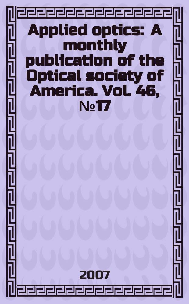 Applied optics : A monthly publication of the Optical society of America. Vol. 46, № 17