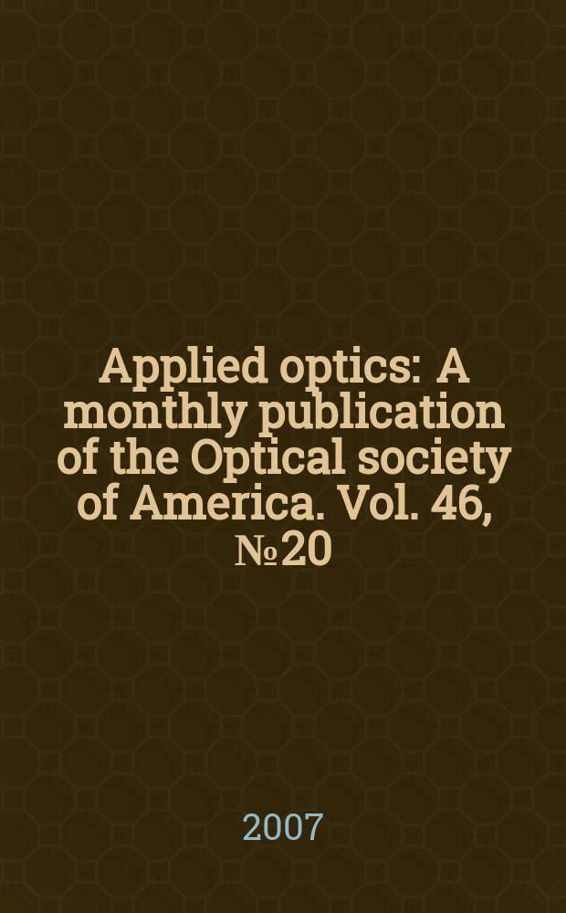 Applied optics : A monthly publication of the Optical society of America. Vol. 46, № 20