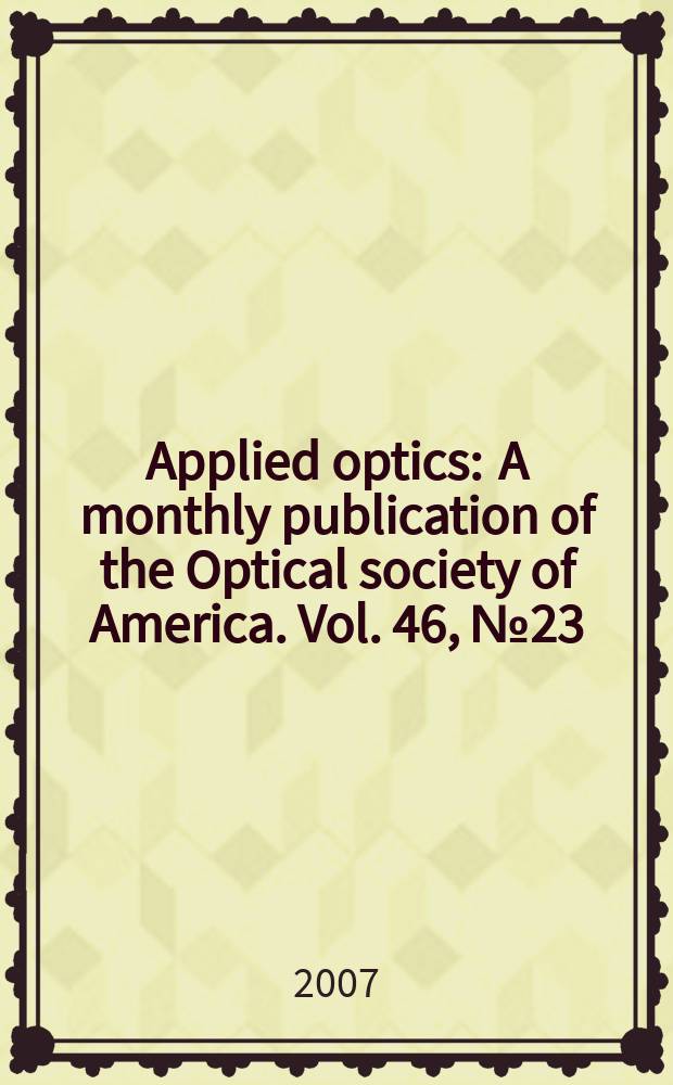 Applied optics : A monthly publication of the Optical society of America. Vol. 46, № 23
