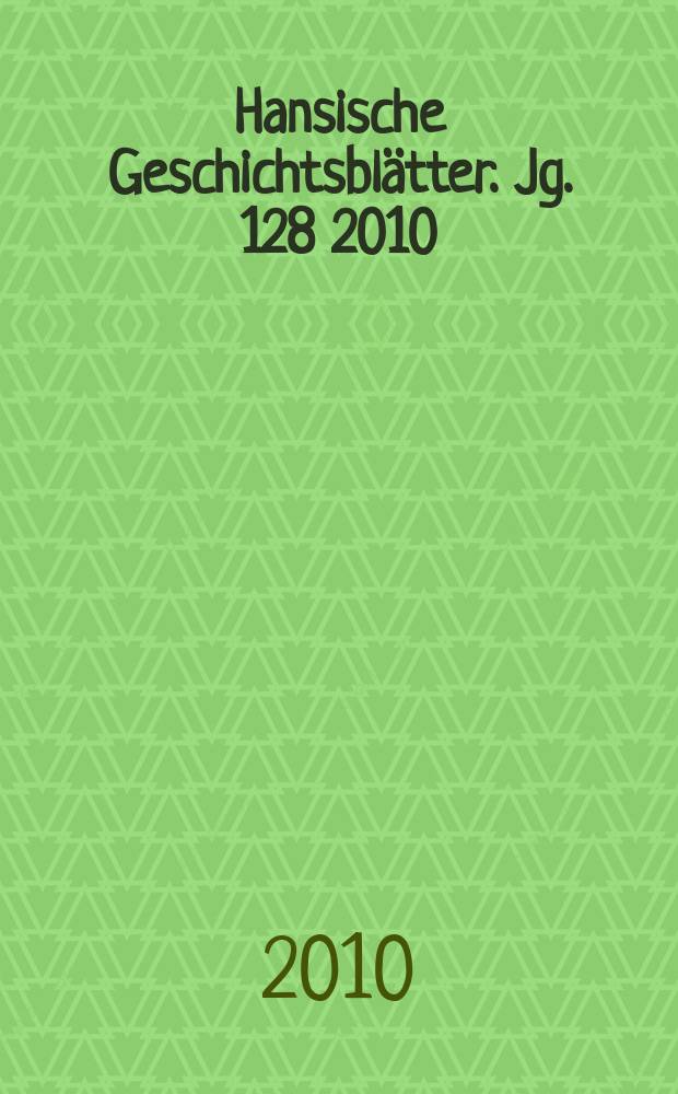 Hansische Geschichtsblätter. Jg. 128 2010