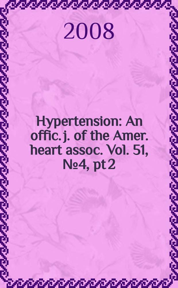 Hypertension : An offic. j. of the Amer. heart assoc. Vol. 51, № 4, pt 2