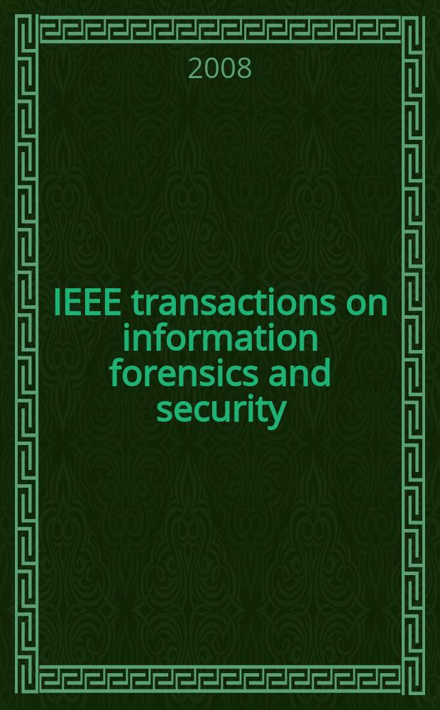 IEEE transactions on information forensics and security : A publ. of the IEEE Signal processing soc. Vol. 3, № 3