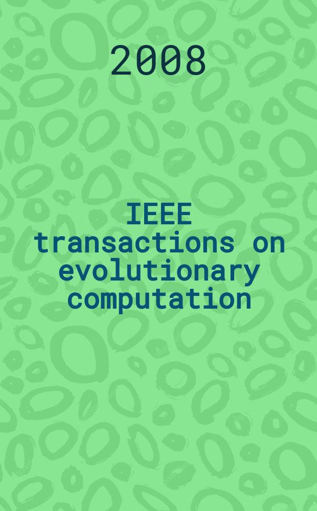 IEEE transactions on evolutionary computation : A publ. of the IEEE Neural networks council. Vol. 12, № 4