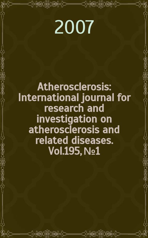 Atherosclerosis : International journal for research and investigation on atherosclerosis and related diseases. Vol.195, №1