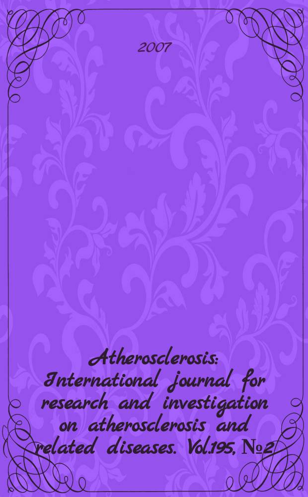 Atherosclerosis : International journal for research and investigation on atherosclerosis and related diseases. Vol.195, №2