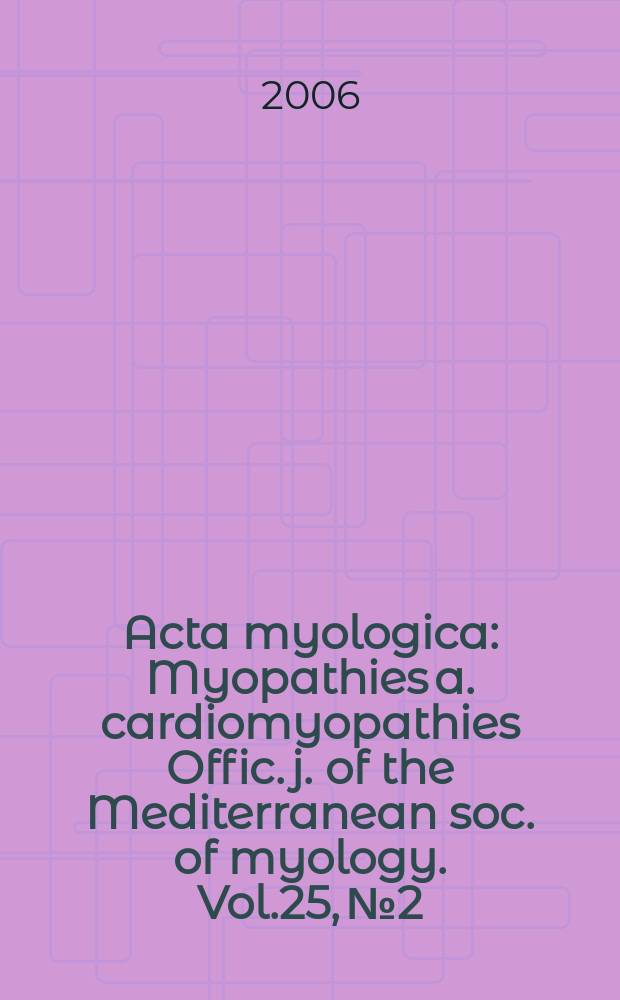 Acta myologica : Myopathies a. cardiomyopathies Offic. j. of the Mediterranean soc. of myology. Vol.25, №2