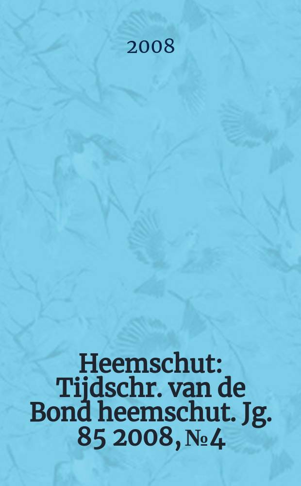 Heemschut : Tijdschr. van de Bond heemschut. Jg. 85 2008, № 4
