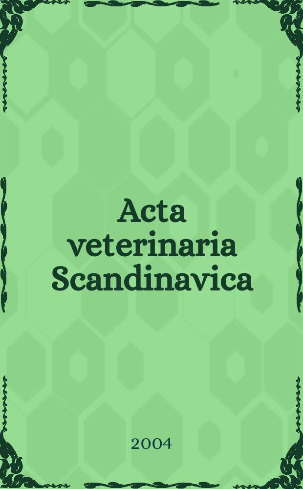 Acta veterinaria Scandinavica : Consilio Societatum veterinariarum scandinavicarum ed. Vol.45, №1/2