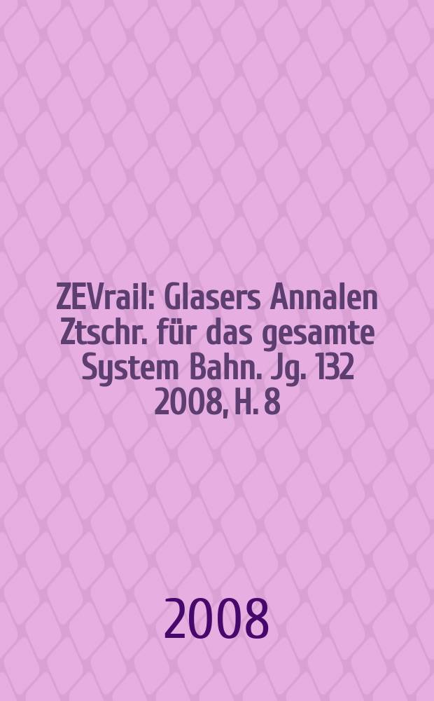 ZEVrail : Glasers Annalen Ztschr. für das gesamte System Bahn. Jg. 132 2008, H. 8